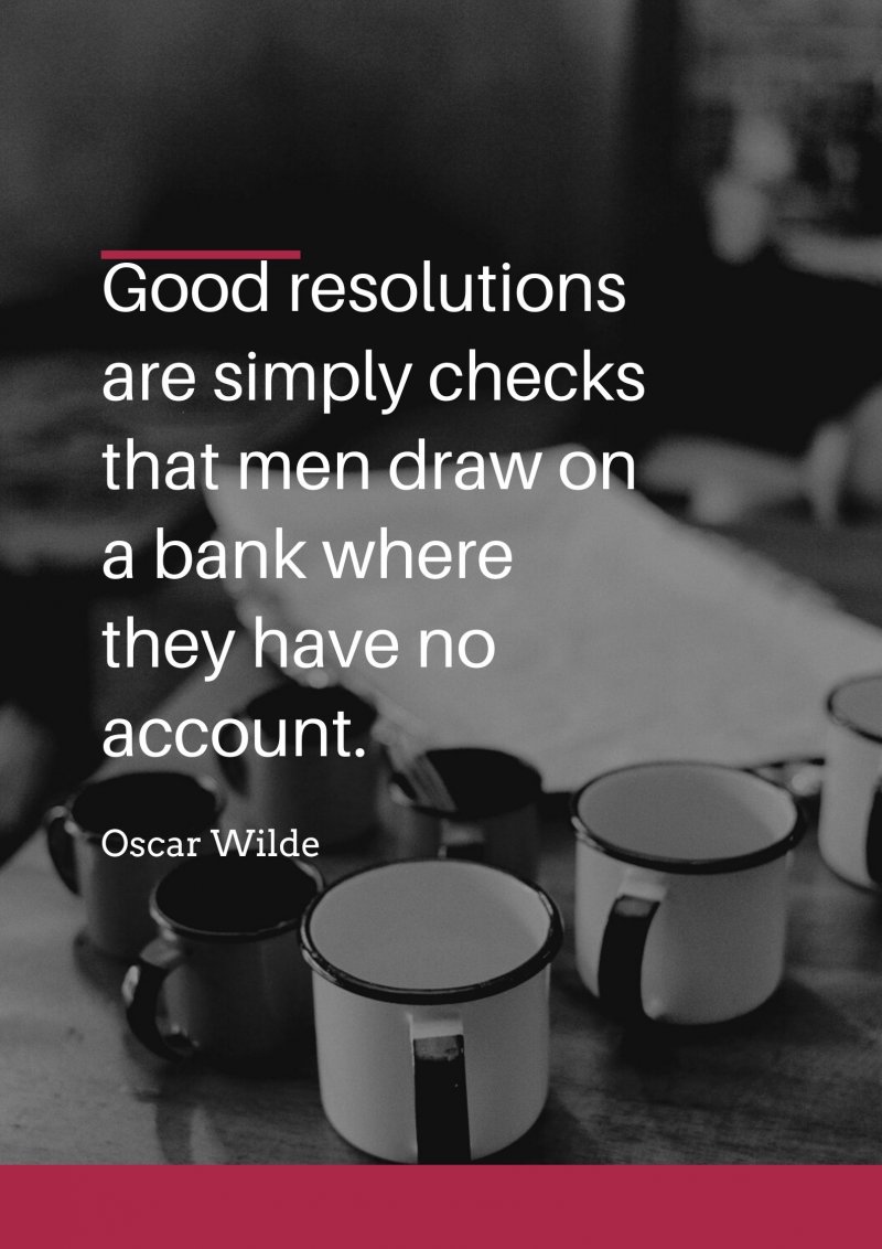 Good resolutions are simply checks that men draw on a bank where they have no account.