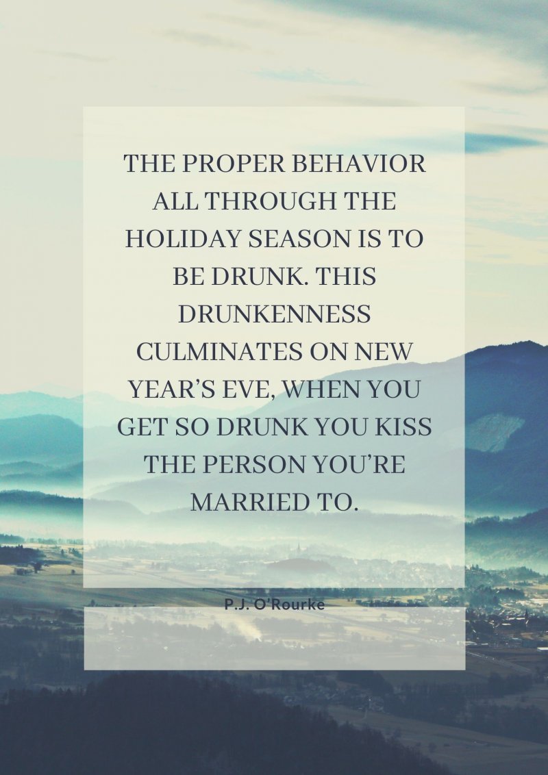 The proper behavior all through the holiday season is to be drunk. This drunkenness culminates on New Years Eve, when you get so drunk you kiss the person you are married to.